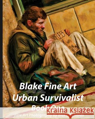 Blake Fine Art Urban Survivalist Book One: This book has 163 pages and 300 fine art photographs of the homless and is intended to show the homeless as