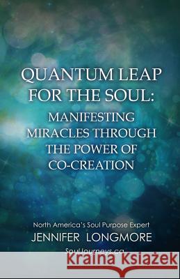 Quantum Leap for the Soul: Manifesting Miracles Through the Power of Co-Creation