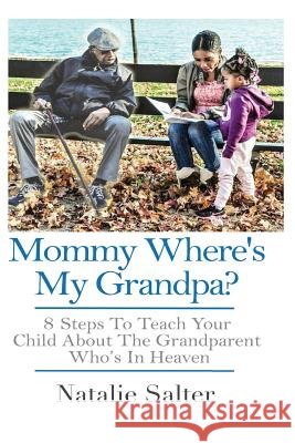 Mommy Where's My Grandpa?: 8 Steps to Keeping Your Parents Memory Alive for Yourself, Your Family & Future Generations