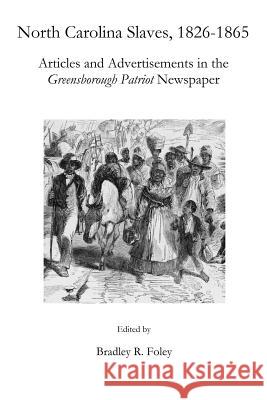 North Carolina Slaves, 1826-1865: Articles and Advertisements in the Greensborough Patriot Newspaper