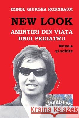 New Look: Amintiri Din Viata Unui Pediatru: Nuvele Si Schite