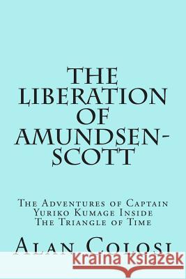 THE LIBERATION OF AMUNDSEN-SCOTT (First Edition): The Adventures of Captain Yuriko Kumage Inside The Triangle of Time