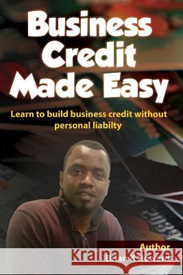 Business Credit Made Easy: Business Credit Made Easy teaches you step by step how to build a solid business credit score and business credit prof