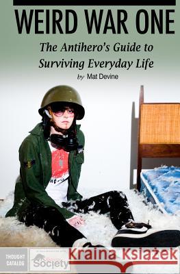 Weird War One: The Antihero's Guide to Surviving Everyday Life