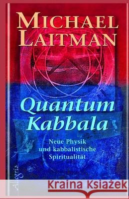 Quantum Kabbalah: Neue Physik und kabbalistische Spiritualität