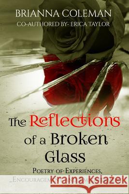 The Reflections of a Broken Glass: Poetry of Empowerment and Encouragement for Woman