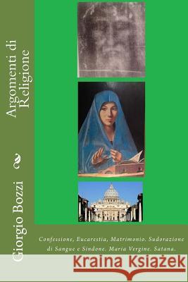 Argomenti di Religione: Confessione, Eucarestia, Matrimonio. Sudorazione di Sangue e Sindone. Maria Vergine. Satana.