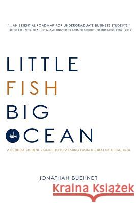 Little Fish Big Ocean: A Business Student's Guide to Separating from the Rest of the School