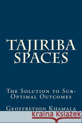 Tajiriba Spaces: The Solution to Sub-Optimal Outcomes