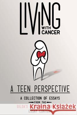 Living With Cancer: A Teen Perspective: A Collection of Essays from the Gilda's Club New York City Essay Contest