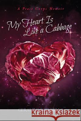 My Heart Is Like a Cabbage: A Peace Corps Memoir