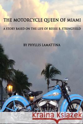 The Motorcycle Queen of Miami: A Story Based on the Life of Bessie B. Stringfield