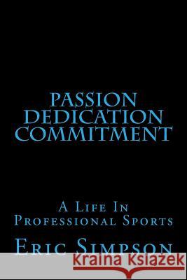 Passion Dedication Commitment: A Life in Professional Sports