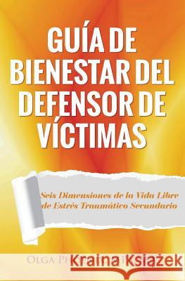 Guía de Bienestar del Defensor de Víctimas: Seis Dimensiones de la Vida Libre de Estrés Traumático Secundario