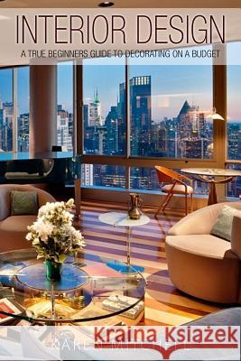 Interior Design: A True Beginners Guide To Decorating On A Budget