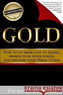 Gold: How To Go From Lost To Found, Awaken Your Inner Power, And Discover Your Midas Touch