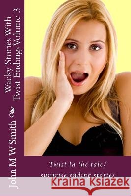 Wacky Stories With Twist Endings Volume 3
