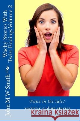 Wacky Stories With Twist Endings Volume 2