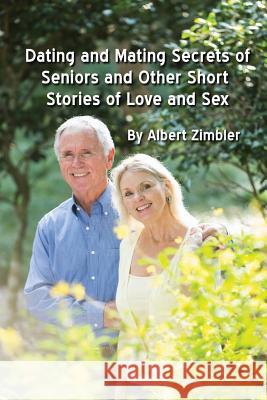 Dating and Mating Secrets of Seniors and Other Short Stories of Love and Sex