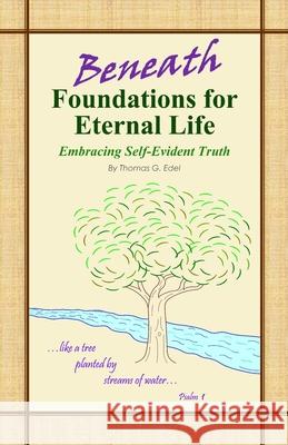 Beneath Foundations for Eternal Life: Embracing Self-Evident Truth
