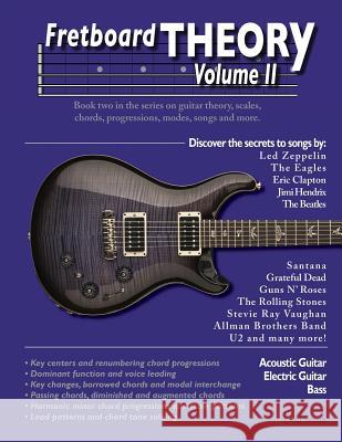 Fretboard Theory Volume II: Book two in the series on guitar theory, scales, chords, progressions, modes, songs, and more.