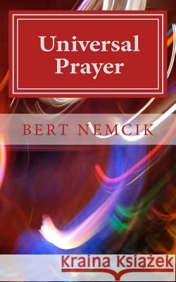 Universal Prayer: Enlightenment through Prayer in the Buddhist, Christian, Hebrew, Hindu and Muslim Traditions