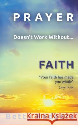 Prayer Doesn't Work Without...Faith