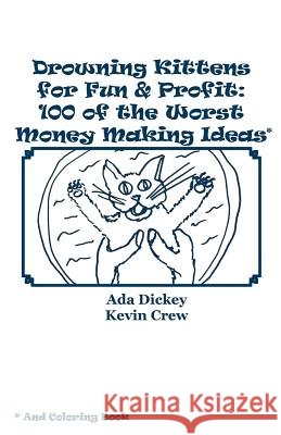 Drowning Kittens for Fun & Profit: 100 of the Worst Money Making Ideas