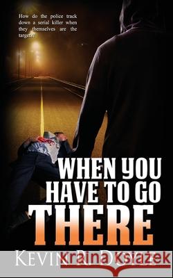 When You Have to Go There