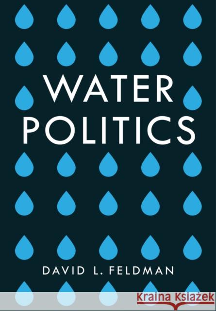 Water Politics: Governing Our Most Precious Resource