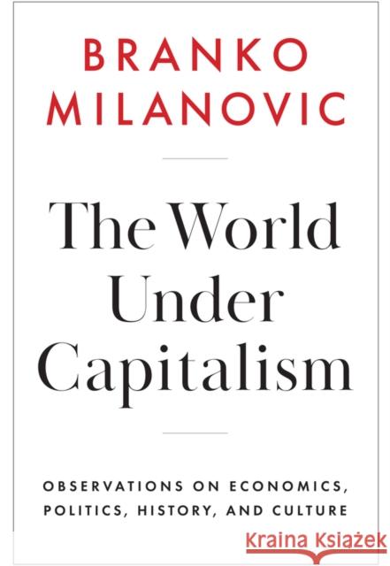 The World Under Capitalism: Observations on Economics, Politics, History, and Culture