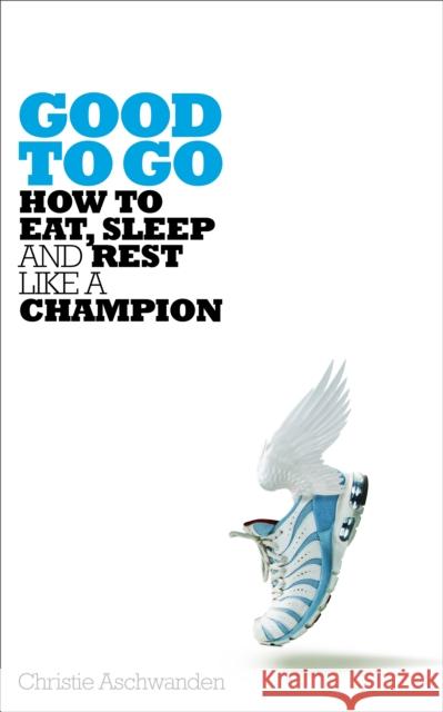 Good to Go: How to Eat, Sleep and Rest Like a Champion
