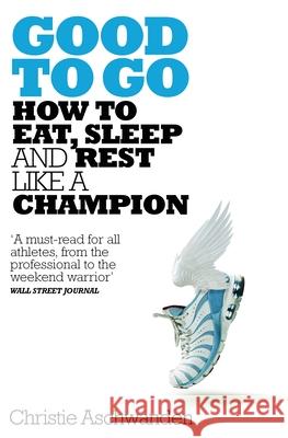 Good to Go: What the Athlete in All of Us Can Learn from the Strange Science of Recovery