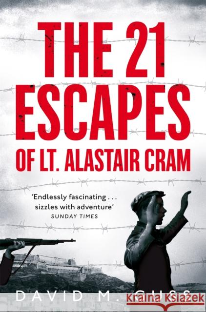 The 21 Escapes of Lt Alastair Cram: A Compelling Story of Courage and Endurance in the Second World War