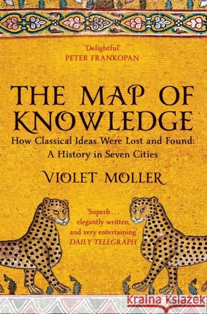 The Map of Knowledge: How Classical Ideas Were Lost and Found: A History in Seven Cities