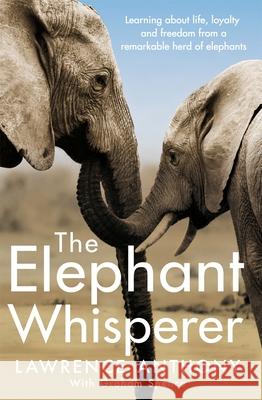 The Elephant Whisperer: Learning About Life, Loyalty and Freedom From a Remarkable Herd of Elephants