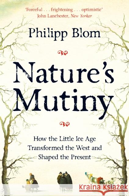 Nature's Mutiny: How the Little Ice Age Transformed the West and Shaped the Present