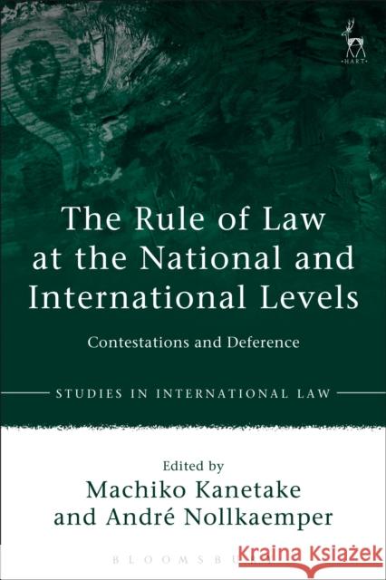 The Rule of Law at the National and International Levels: Contestations and Deference