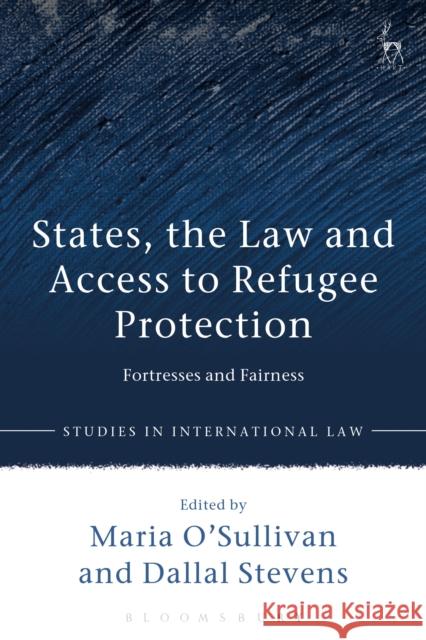 States, the Law and Access to Refugee Protection: Fortresses and Fairness