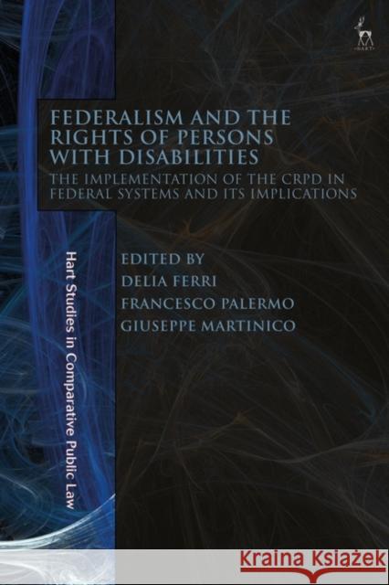 Federalism and the Rights of Persons with Disabilities: The Implementation of the Crpd in Federal Systems and Its Implications