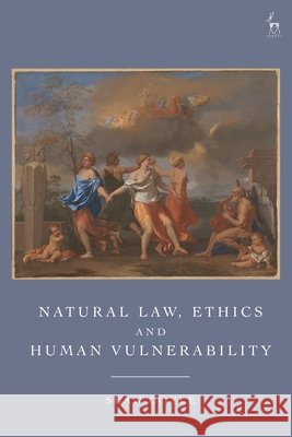Natural Law, Ethics and Human Vulnerability