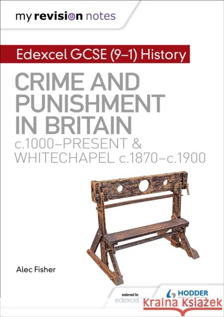 My Revision Notes: Edexcel GCSE (9-1) History: Crime and punishment in Britain, c1000-present and Whitechapel, c1870-c1900