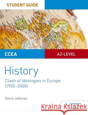 CCEA A2-level History Student Guide: Clash of Ideologies in Europe (1900-2000)