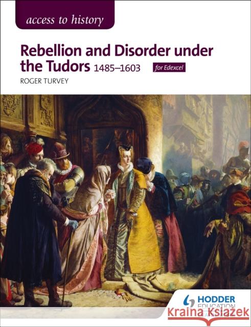 Access to History: Rebellion and Disorder under the Tudors, 1485-1603 for Edexcel