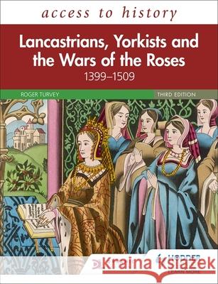 Access to History: Lancastrians, Yorkists and the Wars of the Roses, 1399–1509, Third Edition