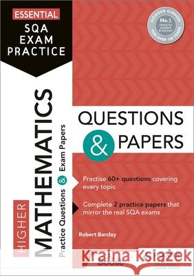 Essential SQA Exam Practice: Higher Mathematics Questions and Papers: From the publisher of How to Pass