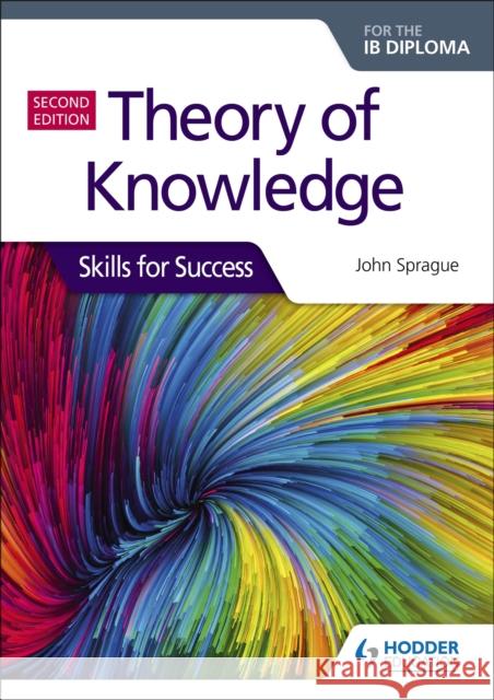 Theory of Knowledge for the IB Diploma: Skills for Success Second Edition: Skills for Success