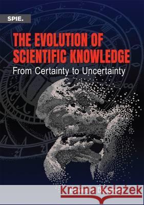 Evolution of Scientific Knowledge From Certainty to Uncertainty