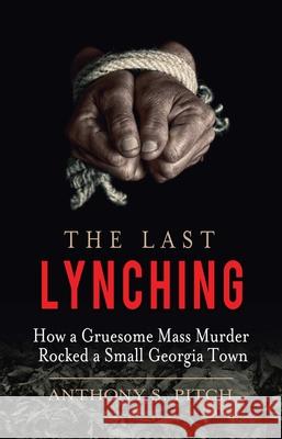 The Last Lynching: How a Gruesome Mass Murder Rocked a Small Georgia Town