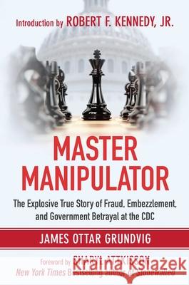 Master Manipulator: The Explosive True Story of Fraud, Embezzlement, and Government Betrayal at the CDC